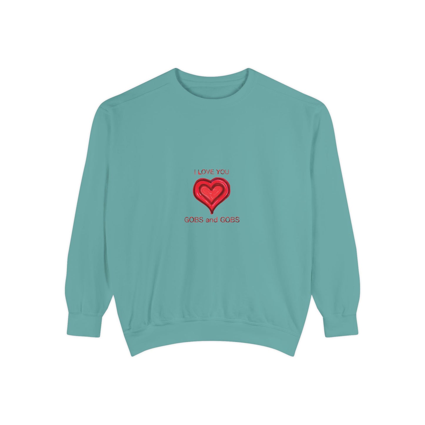 Heart I Love You Gobs and Gobs Unisex Sweatshirt