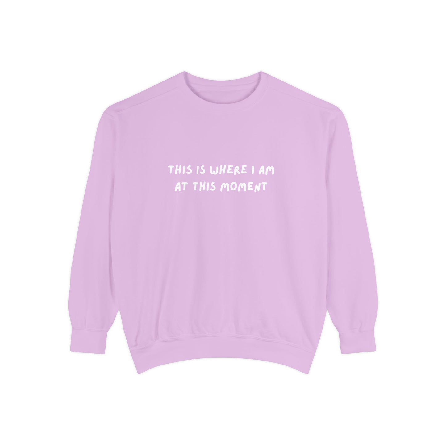 This Is Where I Am At This Moment Sweatshirt - Birthday, Christmas Gift