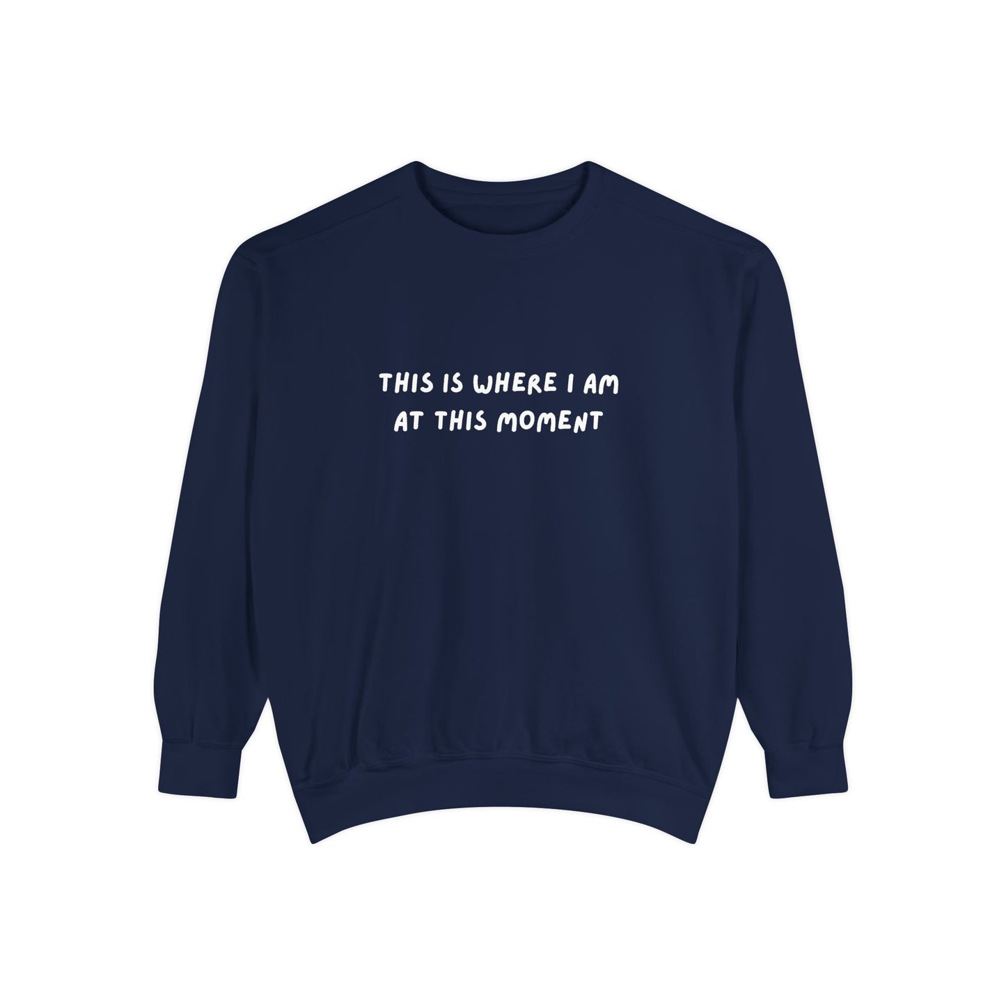 This Is Where I Am At This Moment Sweatshirt - Birthday, Christmas Gift