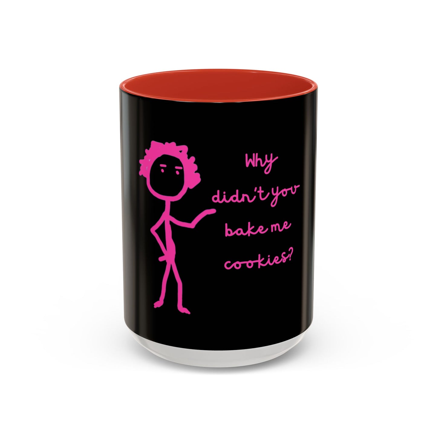 Why Didnt You Bake Me Cookies Coffee Mug, Gender Neutral, All Ages, Under 20 Bucks, Funny, Silly, Ceramic, BPA-Free, Gift, Men, Women, Kids