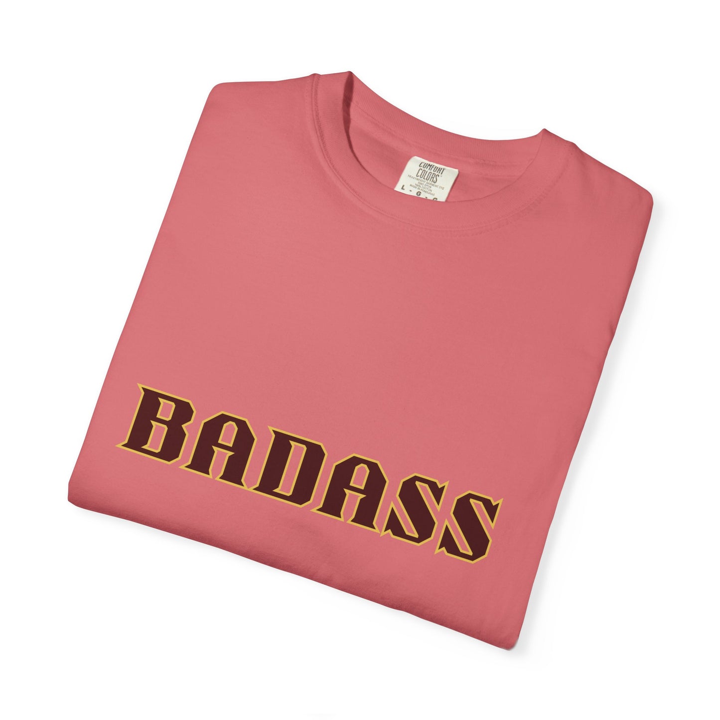 Badass Unisex Garment-Dyed T-shirt, strong, bold, confident, empowered, attitude, gender neutral, casual, relaxed, soft, preshrunk cotton