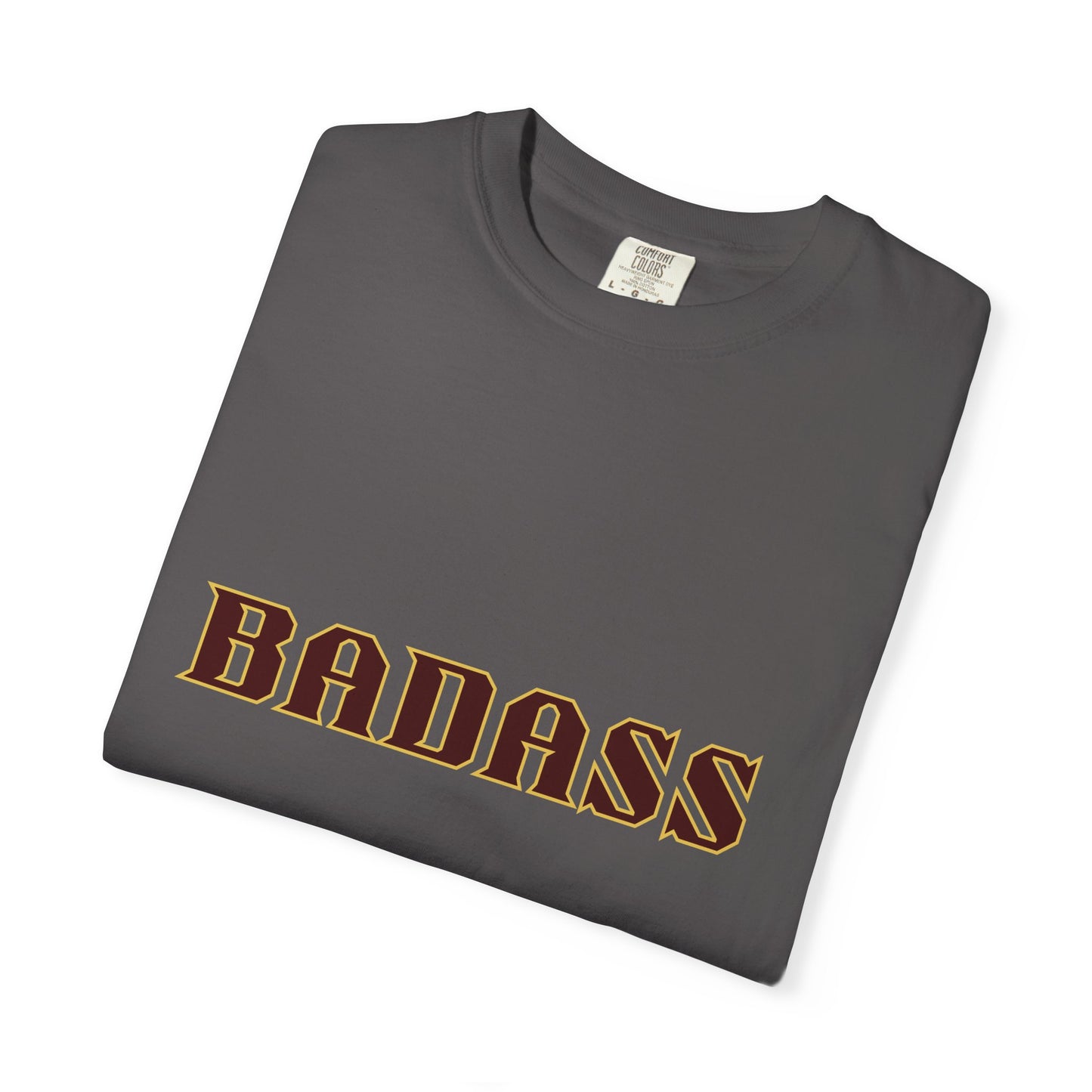 Badass Unisex Garment-Dyed T-shirt, strong, bold, confident, empowered, attitude, gender neutral, casual, relaxed, soft, preshrunk cotton