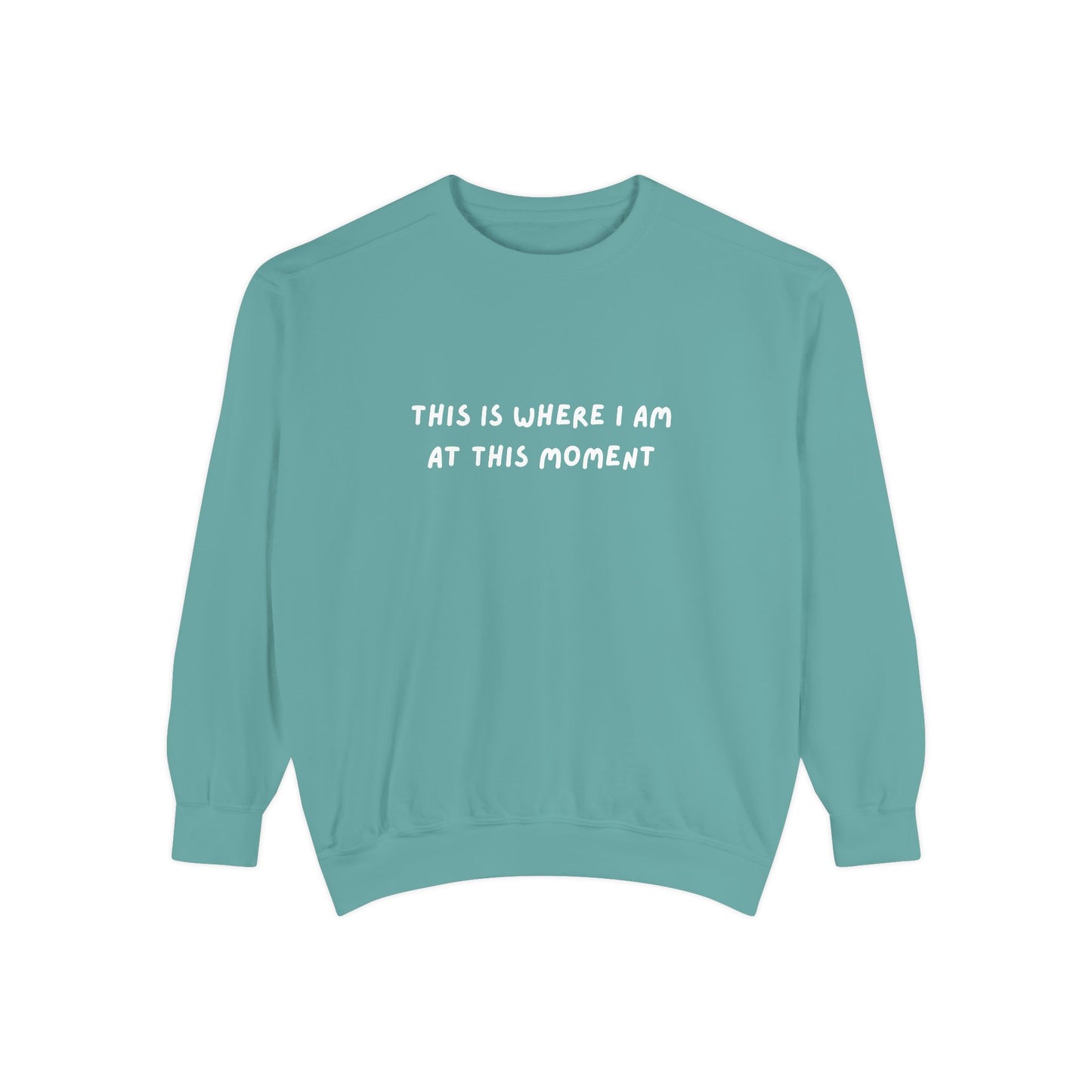 This Is Where I Am At This Moment Sweatshirt - Birthday, Christmas Gift