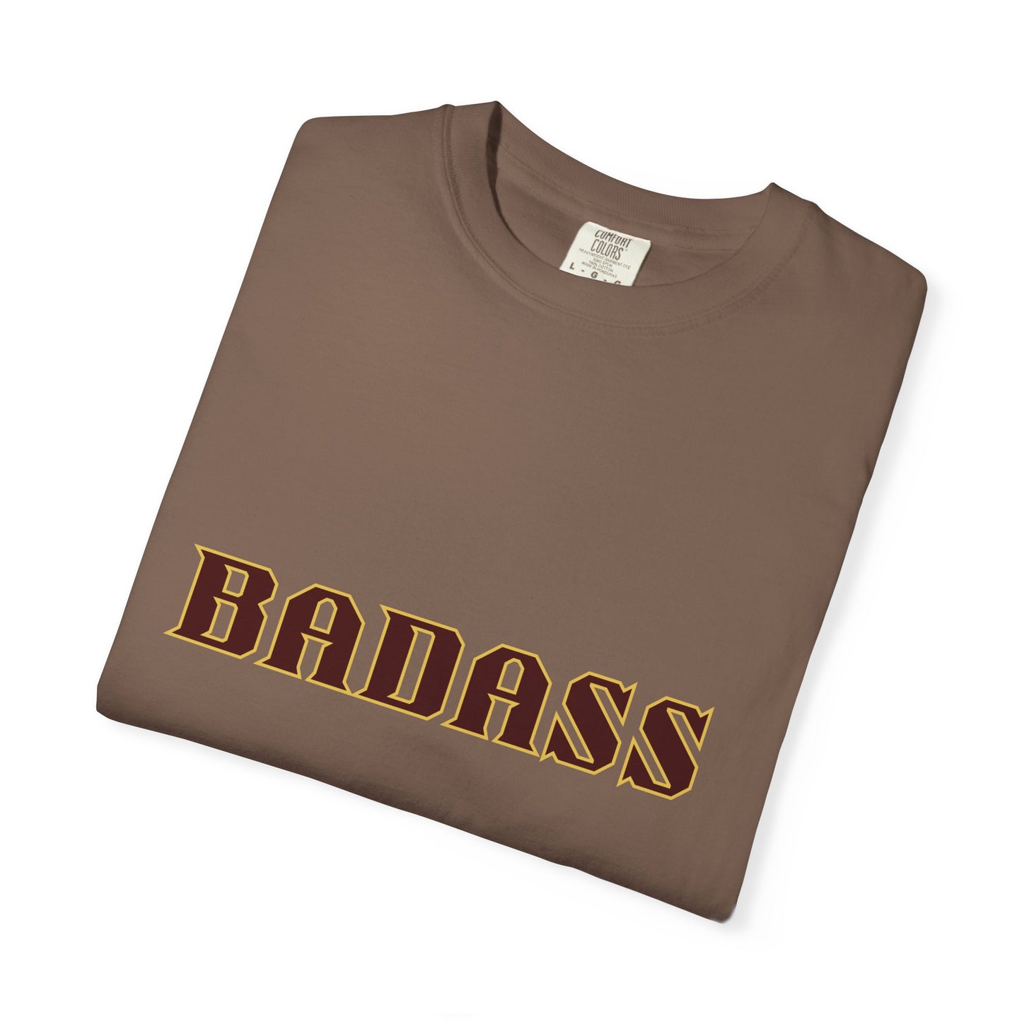 Badass Unisex Garment-Dyed T-shirt, strong, bold, confident, empowered, attitude, gender neutral, casual, relaxed, soft, preshrunk cotton