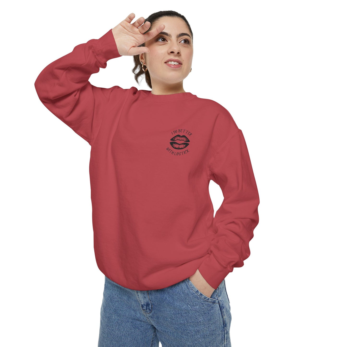 I Do Better With Lipstick Empowered Glamorous Unisex Sweatshirt - Gift