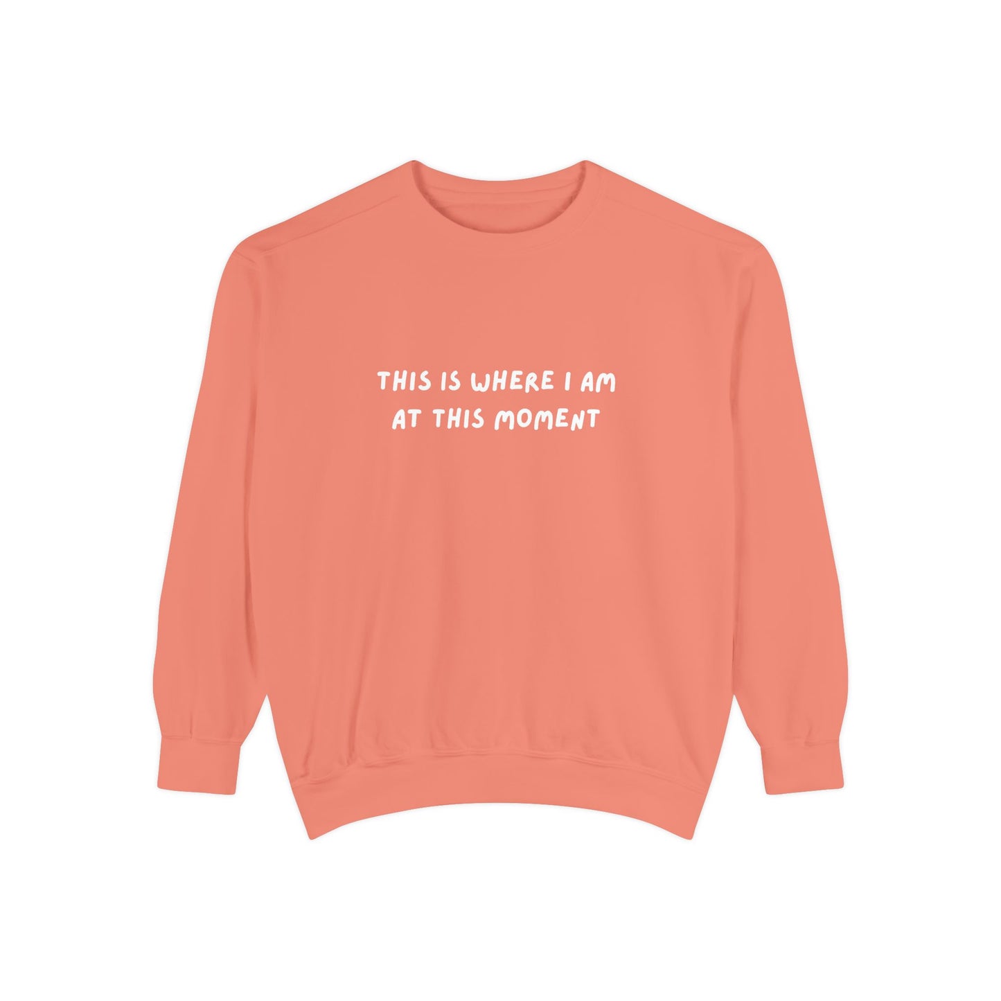 This Is Where I Am At This Moment Sweatshirt - Birthday, Christmas Gift