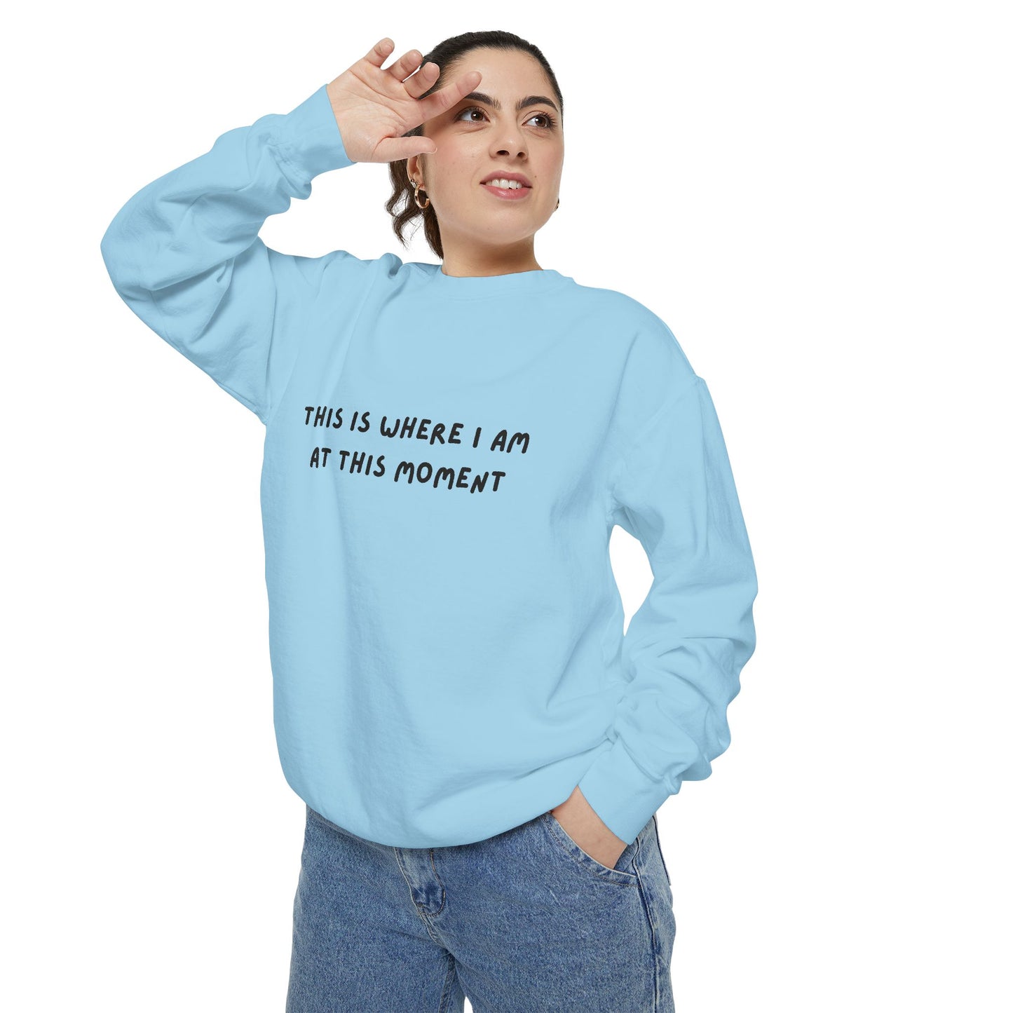 This Is Where I Am At This Moment Sweatshirt - Birthday, Christmas Gift