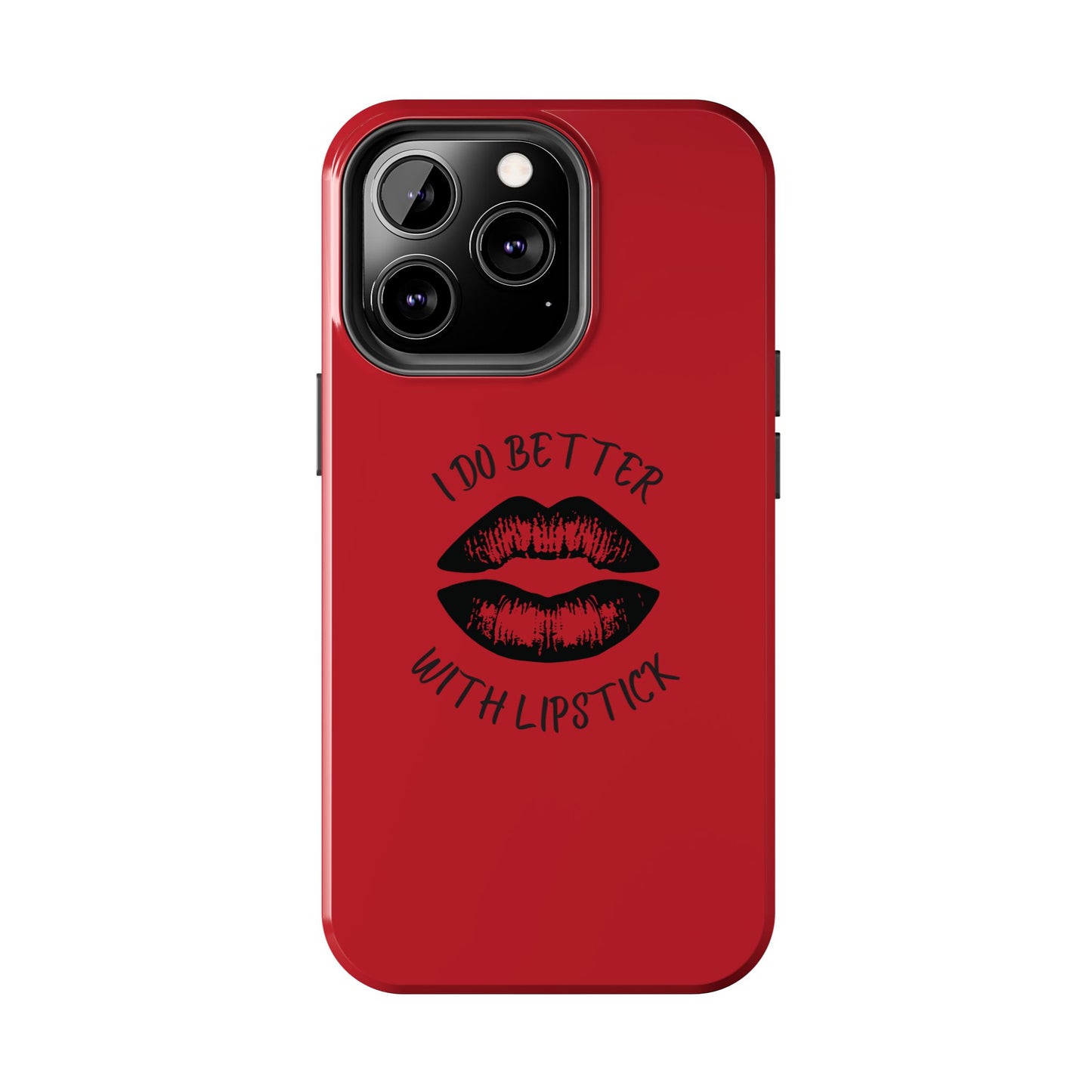 Red I Do Better With Lipstick Tough Phone Cases, Protective Phone Covers, Personalized Cell Phone Accessories, Stylish Phone Protectors