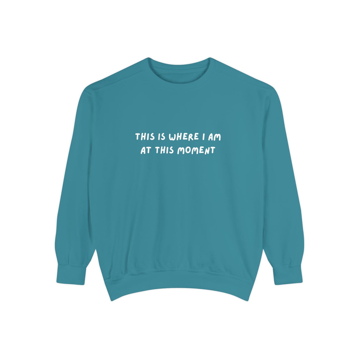 This Is Where I Am At This Moment Sweatshirt - Birthday, Christmas Gift