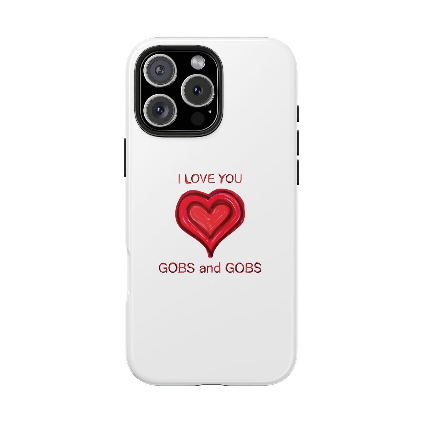 Heartfelt I Love You Gobs and Gobs Tough Phone Cases, iPhone & Samsung Cases, Wireless Charging, Gender Neutral Gifts, Valentines, Christmas