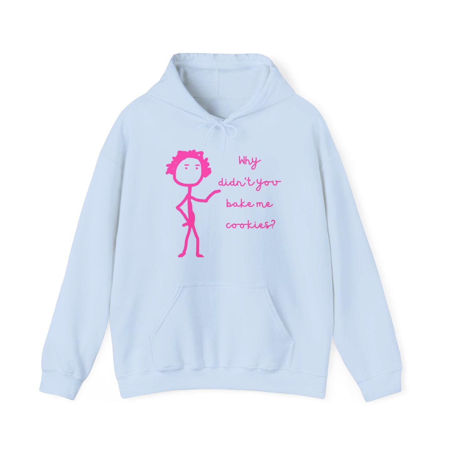 Why Didnt You Bake Me Cookies Unisex Heavy Blend™ Hooded Sweatshirt, funny shirts, hoodie, gift, friends, gender neutral, men, women, youths