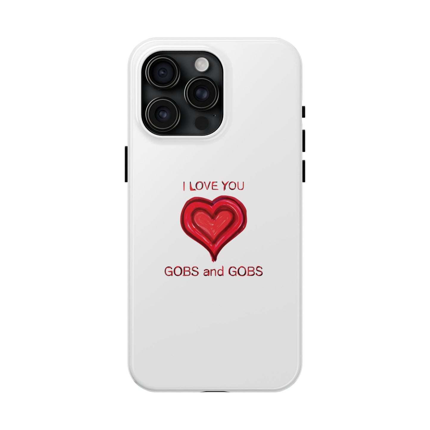 Heartfelt I Love You Gobs and Gobs Tough Phone Cases, iPhone & Samsung Cases, Wireless Charging, Gender Neutral Gifts, Valentines, Christmas