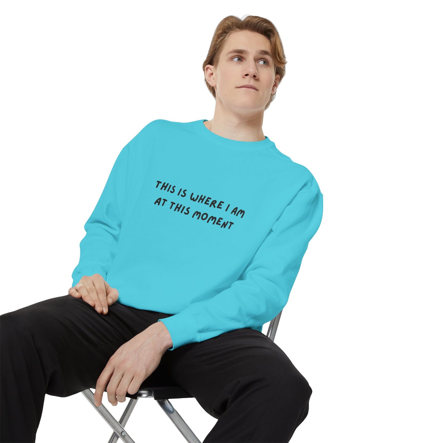This Is Where I Am At This Moment Sweatshirt - Birthday, Christmas Gift