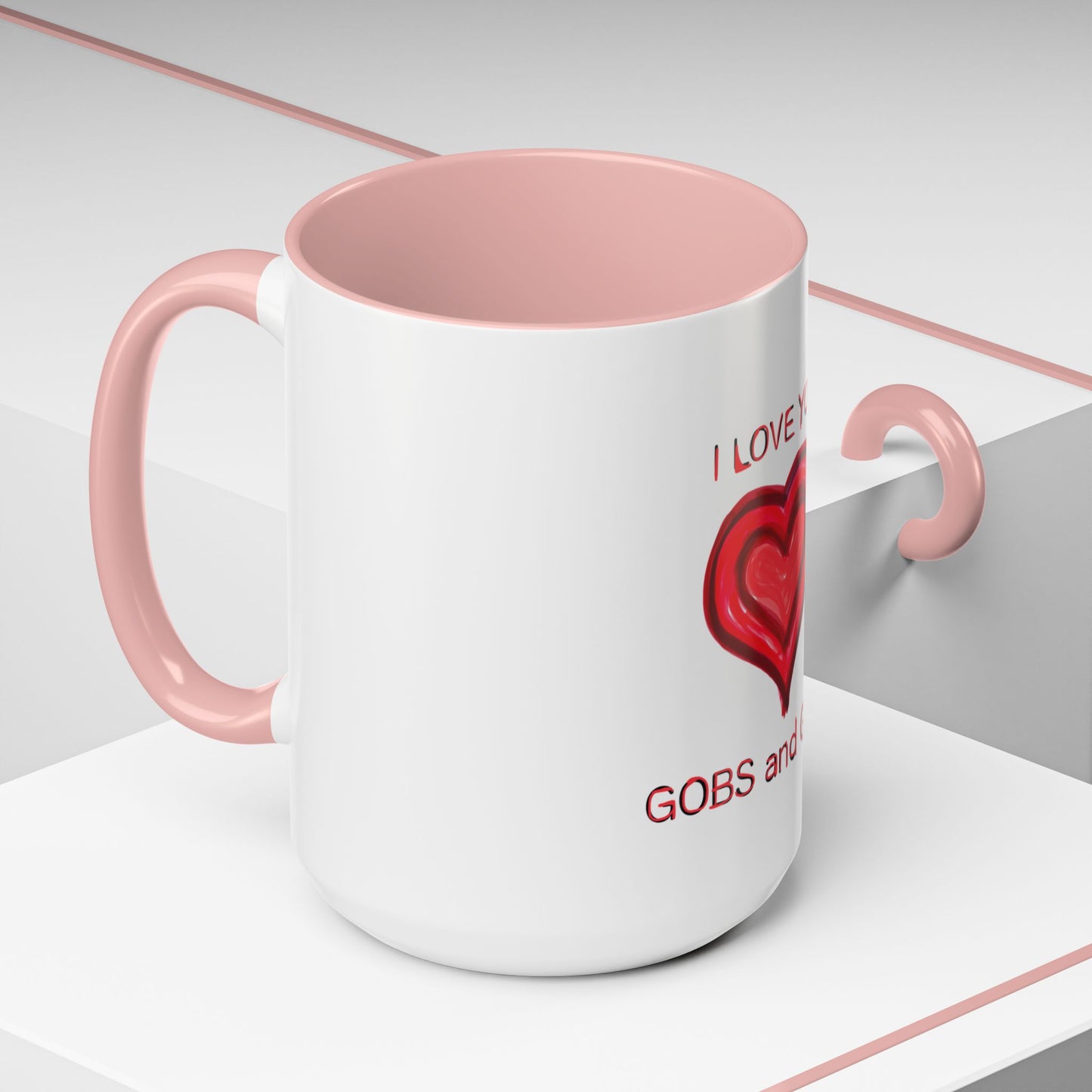 Coffee Mug - Heart I Love You Gobs and Gobs - Romantic Valentine's Day Tea Cup - Family Love