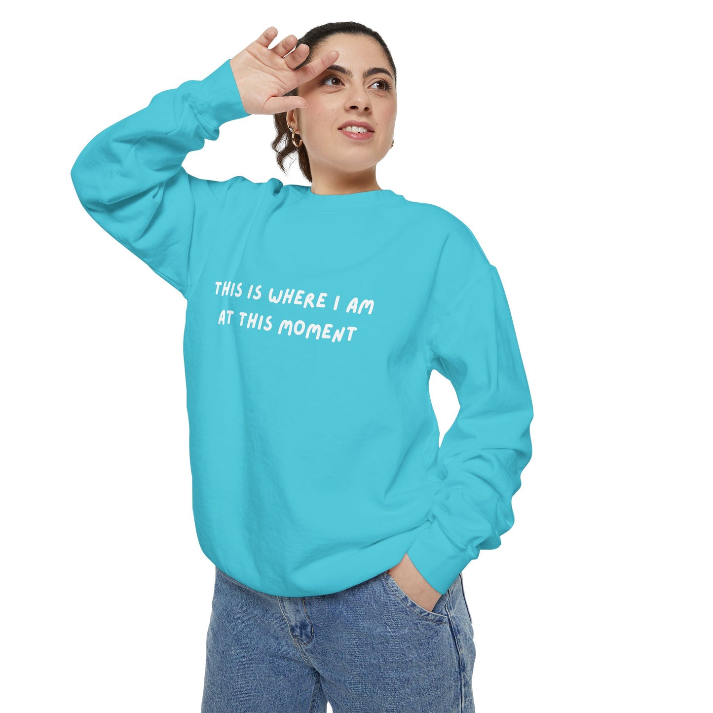 This Is Where I Am At This Moment Sweatshirt - Birthday, Christmas Gift