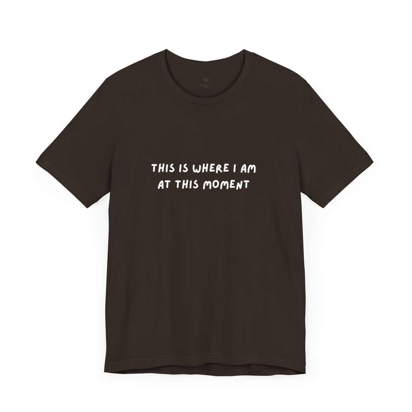 This is Where I Am Unisex Tee, Fun Shirts, Gift, Comfy, Soft, Casual, Gender Neutral, Short Sleeve, Women, Men, Teens, Birthday, Christmas