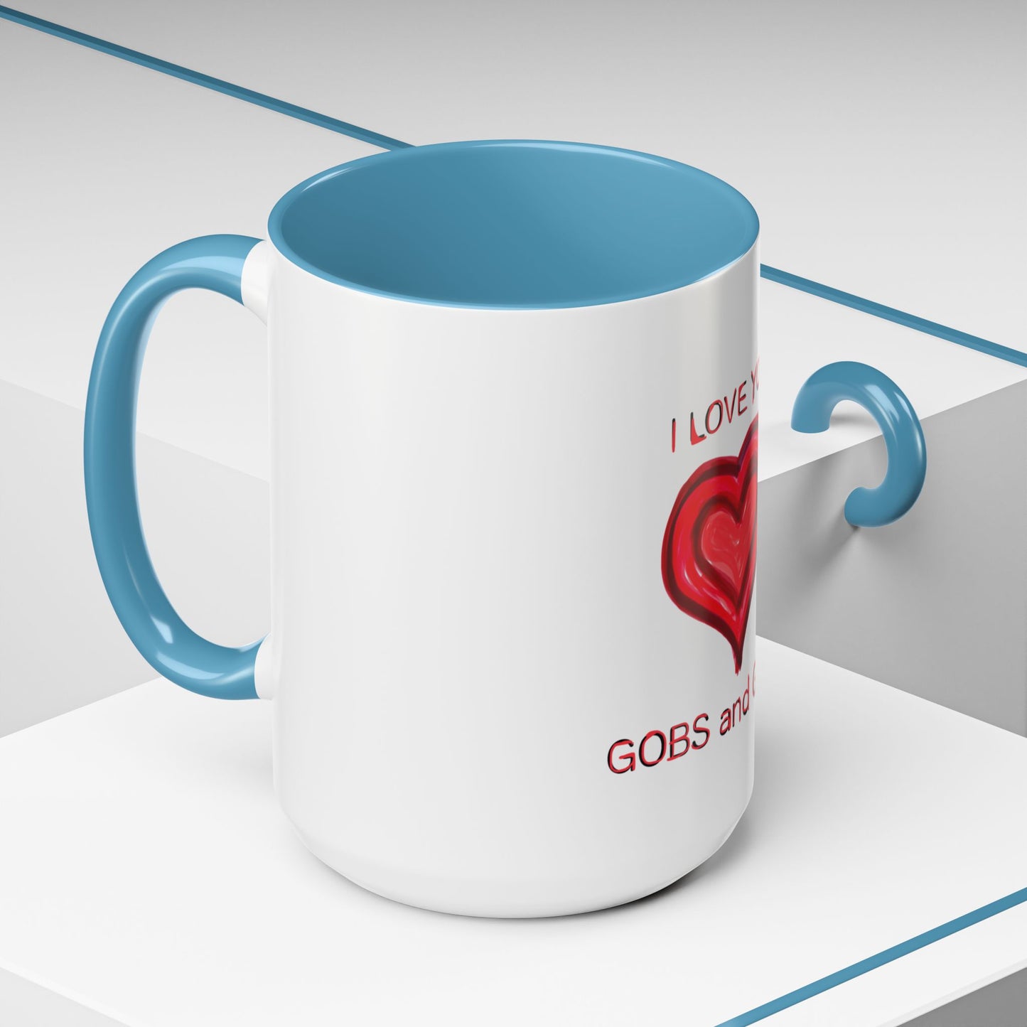Coffee Mug - Heart I Love You Gobs and Gobs - Romantic Valentine's Day Tea Cup - Family Love