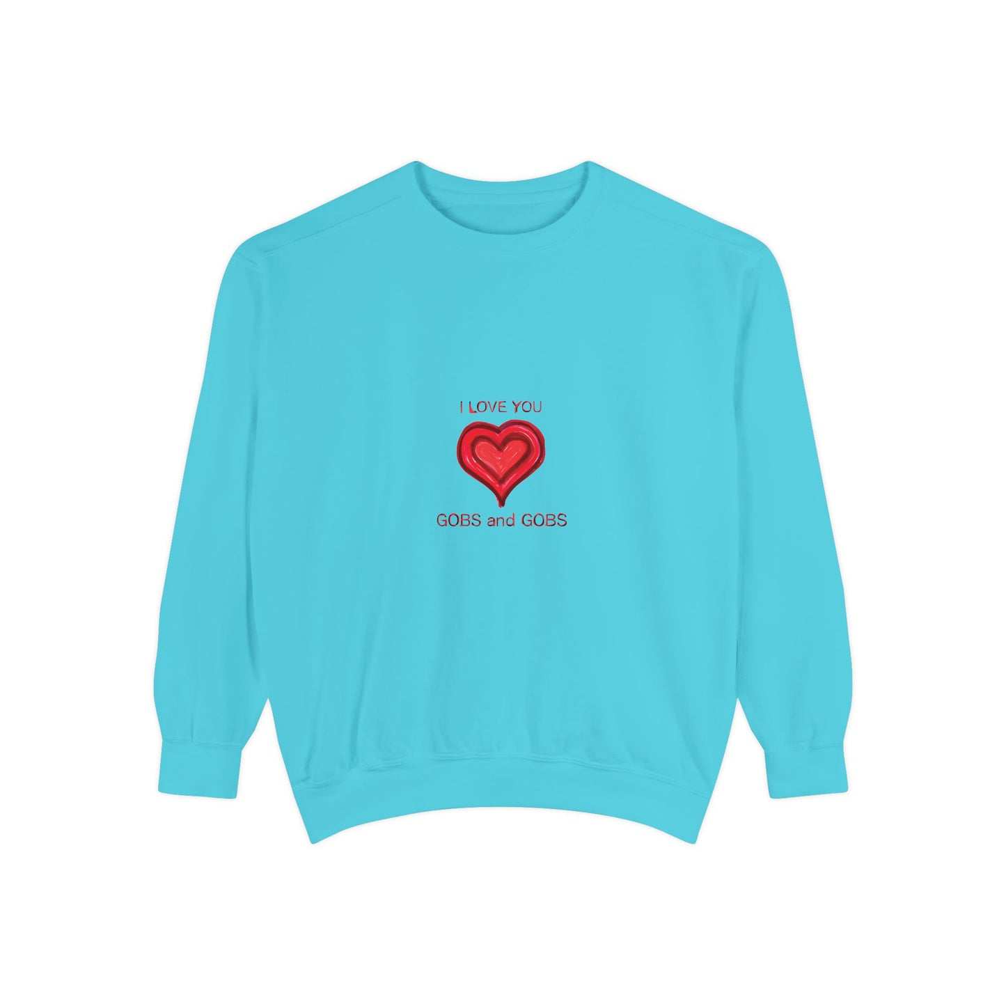 Heart I Love You Gobs and Gobs Unisex Sweatshirt
