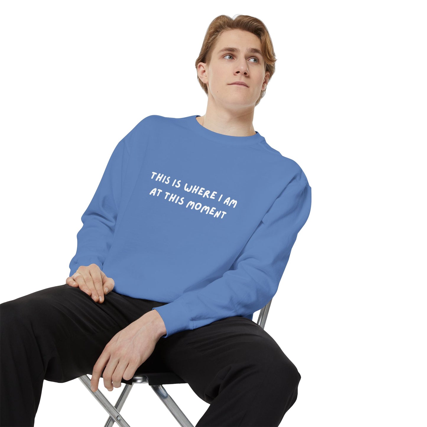This Is Where I Am At This Moment Sweatshirt - Birthday, Christmas Gift