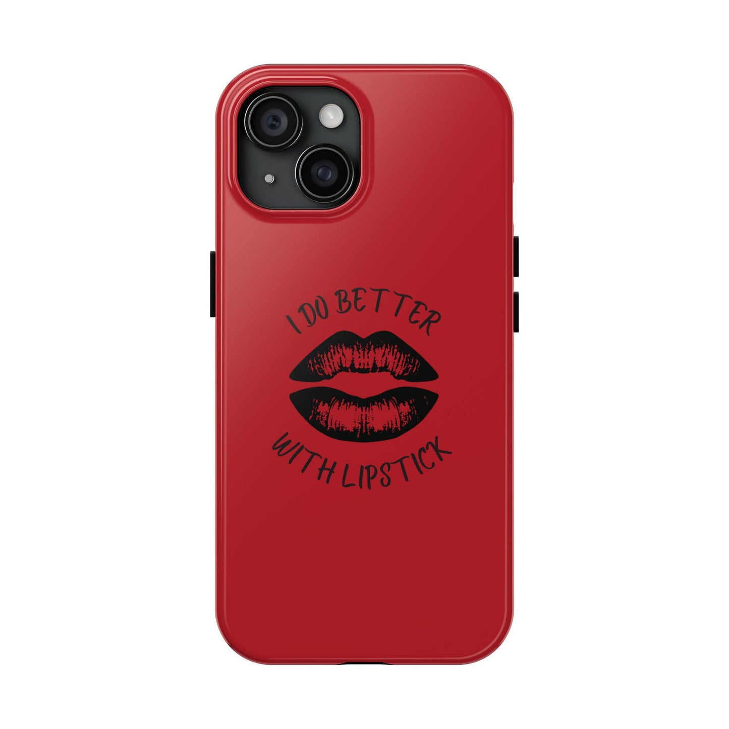 Red I Do Better With Lipstick Tough Phone Cases, Protective Phone Covers, Personalized Cell Phone Accessories, Stylish Phone Protectors