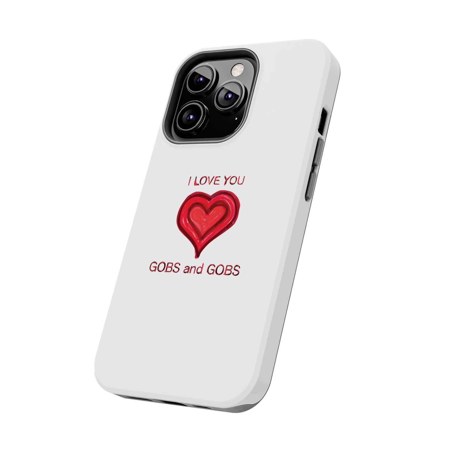 Heartfelt I Love You Gobs and Gobs Tough Phone Cases, iPhone & Samsung Cases, Wireless Charging, Gender Neutral Gifts, Valentines, Christmas