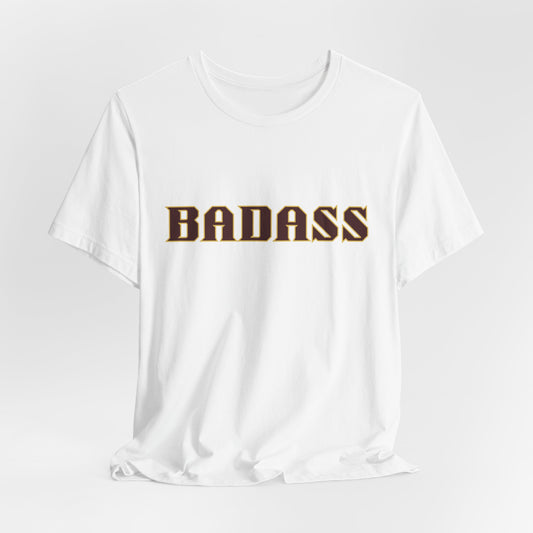 Badass Unisex Tee - Bold Gender Neutral Funny Attitude Shirt