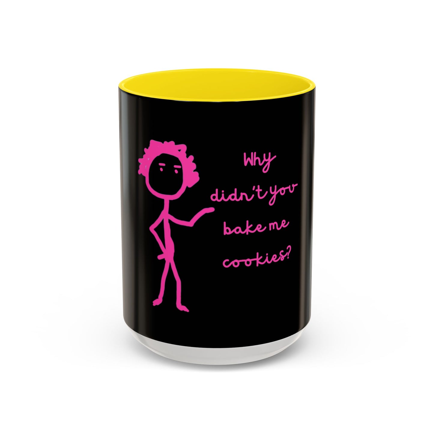 Why Didnt You Bake Me Cookies Coffee Mug, Gender Neutral, All Ages, Under 20 Bucks, Funny, Silly, Ceramic, BPA-Free, Gift, Men, Women, Kids
