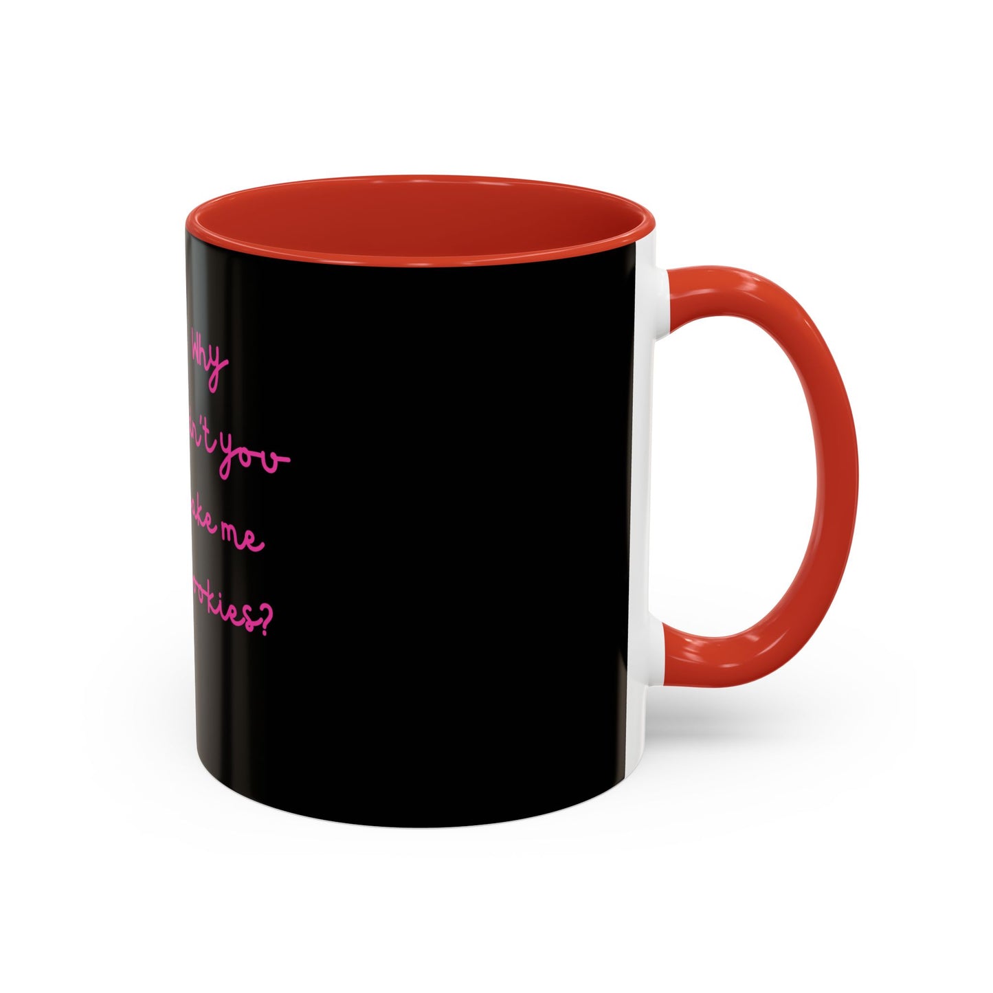 Why Didnt You Bake Me Cookies Coffee Mug, Gender Neutral, All Ages, Under 20 Bucks, Funny, Silly, Ceramic, BPA-Free, Gift, Men, Women, Kids