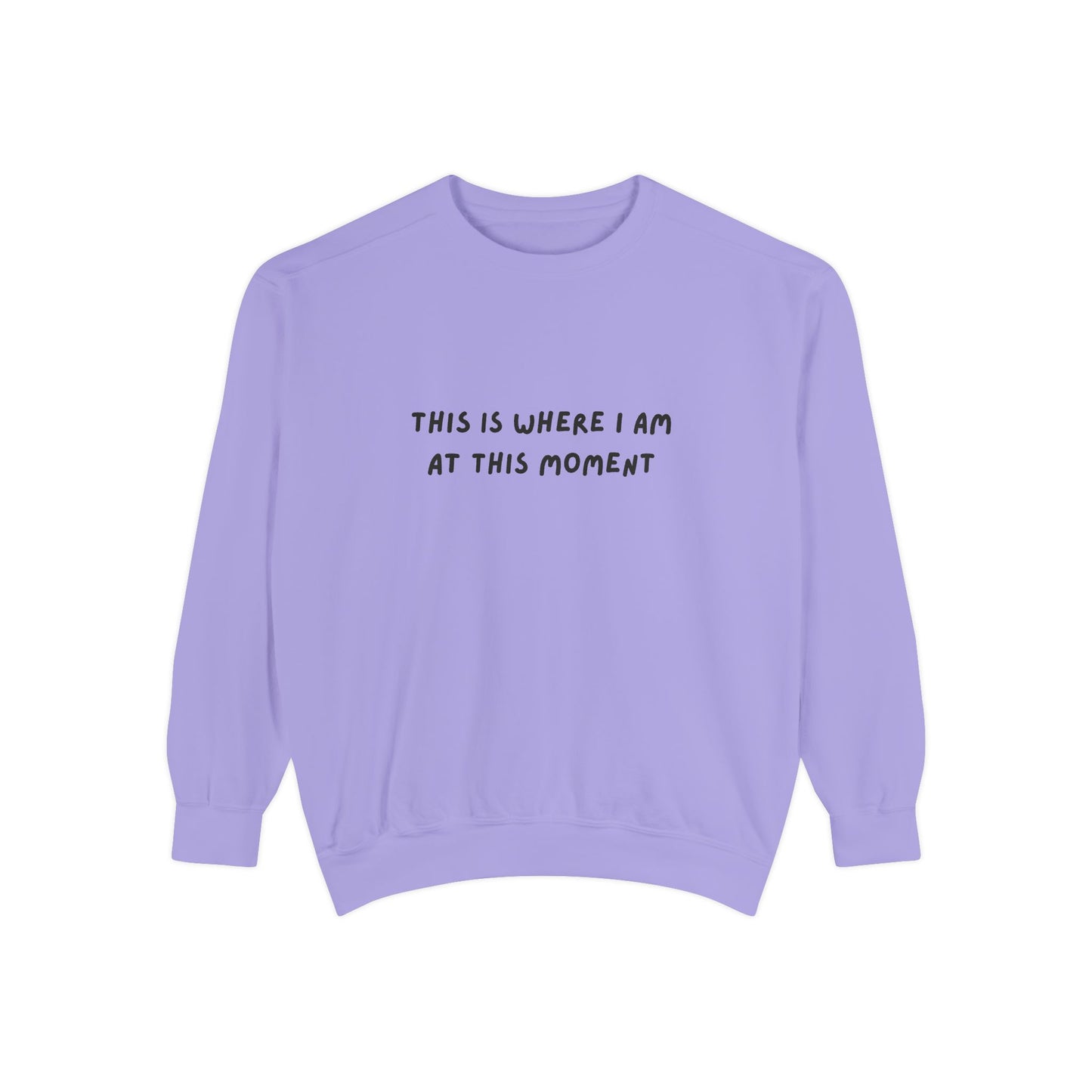 This Is Where I Am At This Moment Sweatshirt - Birthday, Christmas Gift
