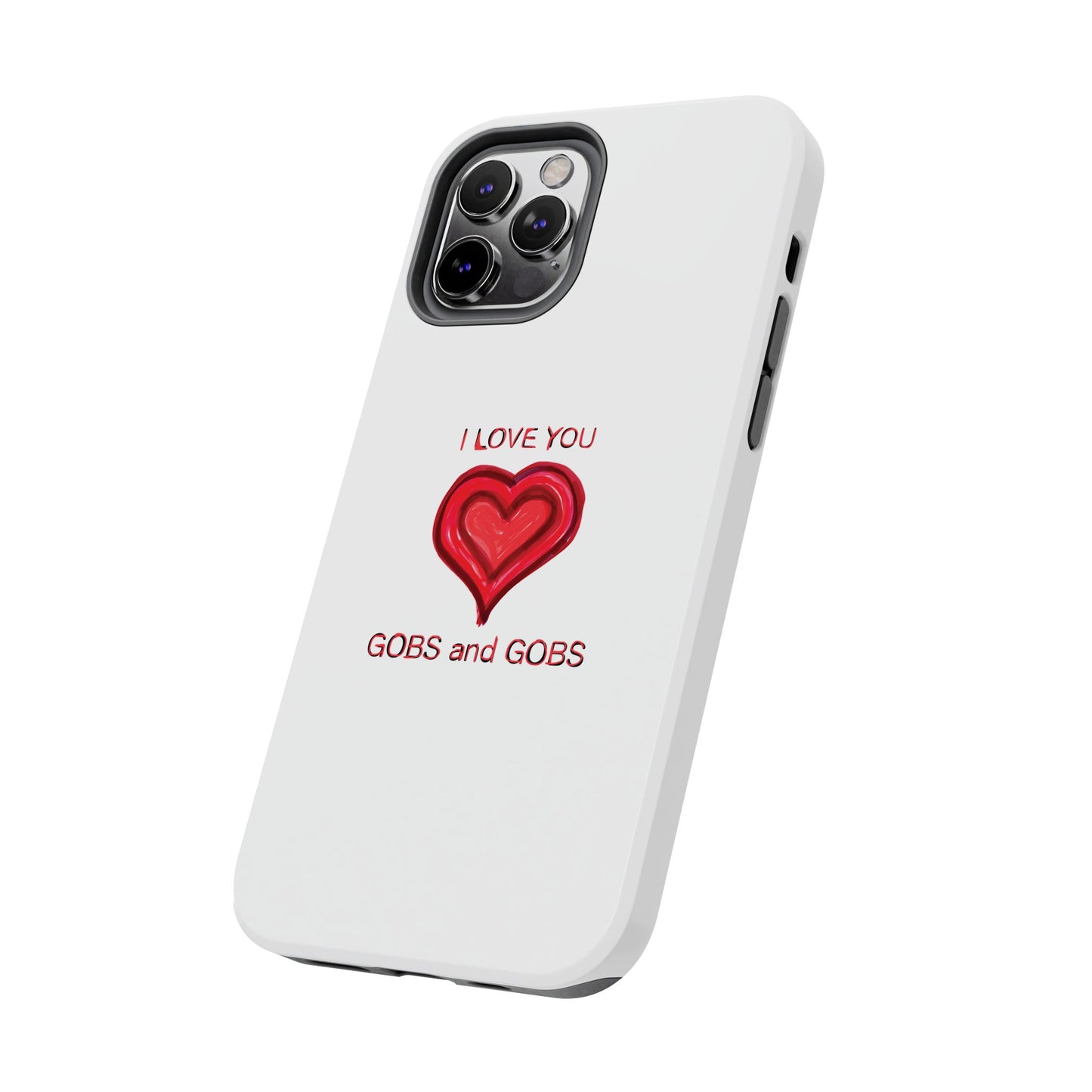 Heartfelt I Love You Gobs and Gobs Tough Phone Cases, iPhone & Samsung Cases, Wireless Charging, Gender Neutral Gifts, Valentines, Christmas