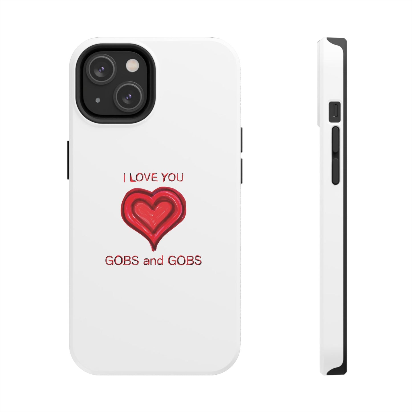 Heartfelt I Love You Gobs and Gobs Tough Phone Cases, iPhone & Samsung Cases, Wireless Charging, Gender Neutral Gifts, Valentines, Christmas