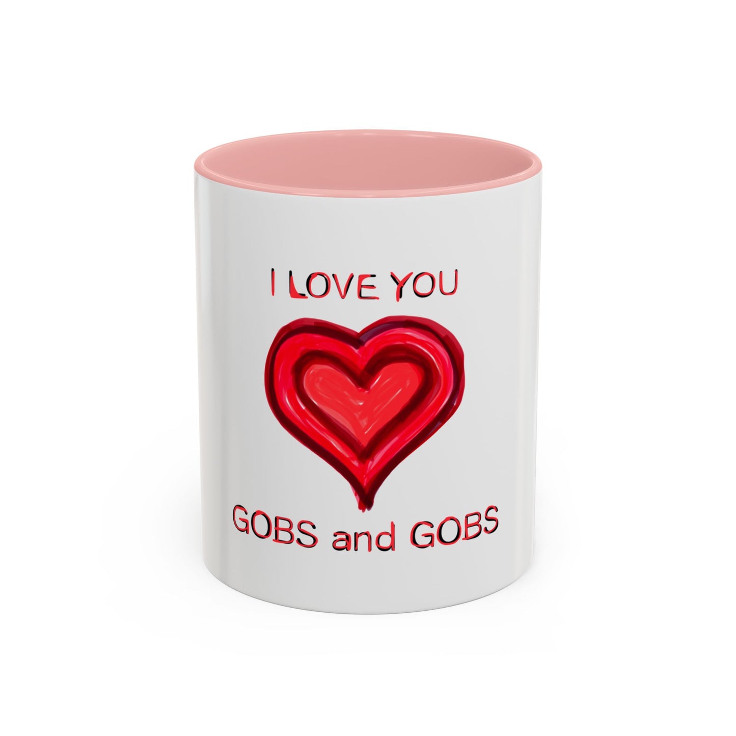 Coffee Mug - Heart I Love You Gobs and Gobs - Romantic Valentine's Day Tea Cup - Family Love