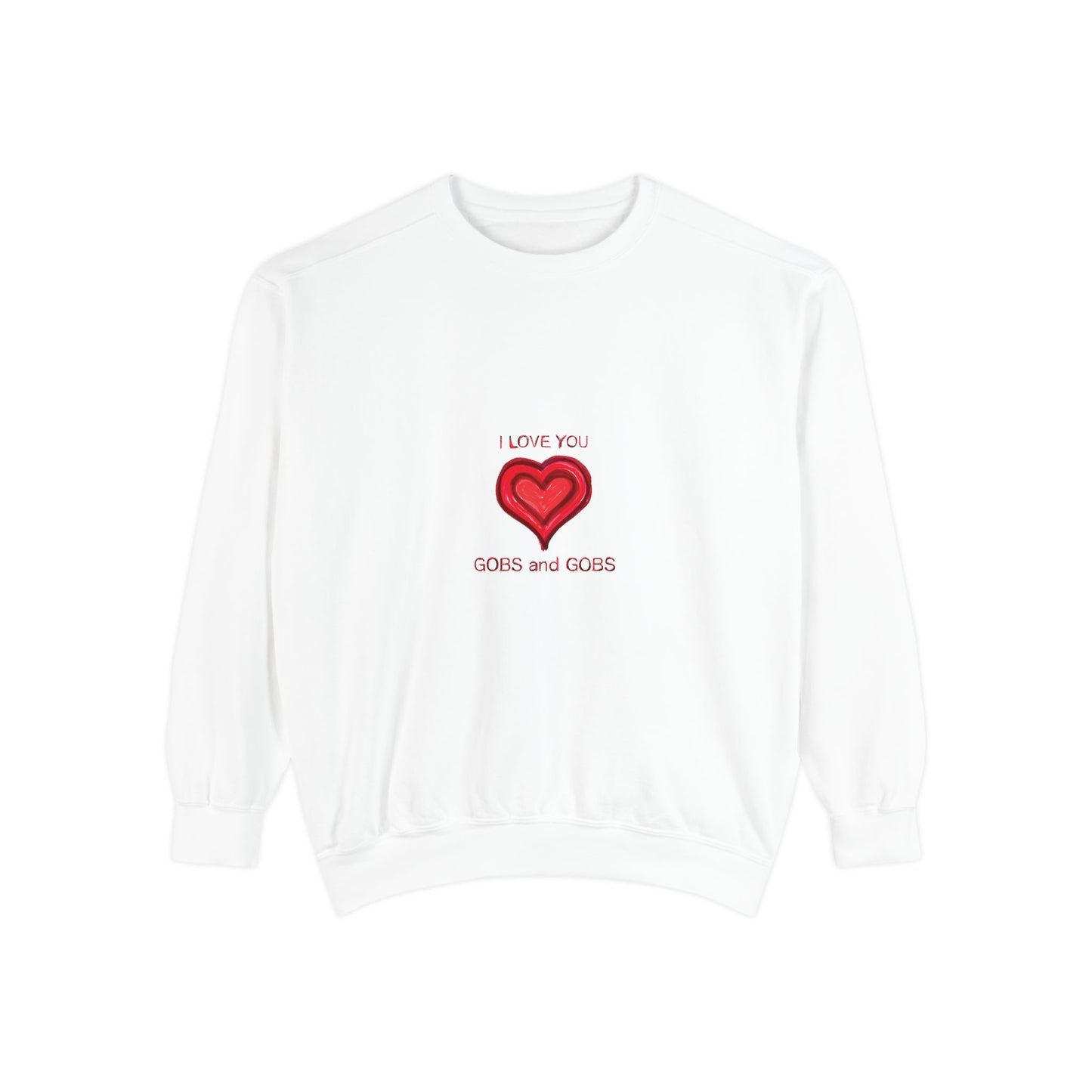 Heart I Love You Gobs and Gobs Unisex Sweatshirt