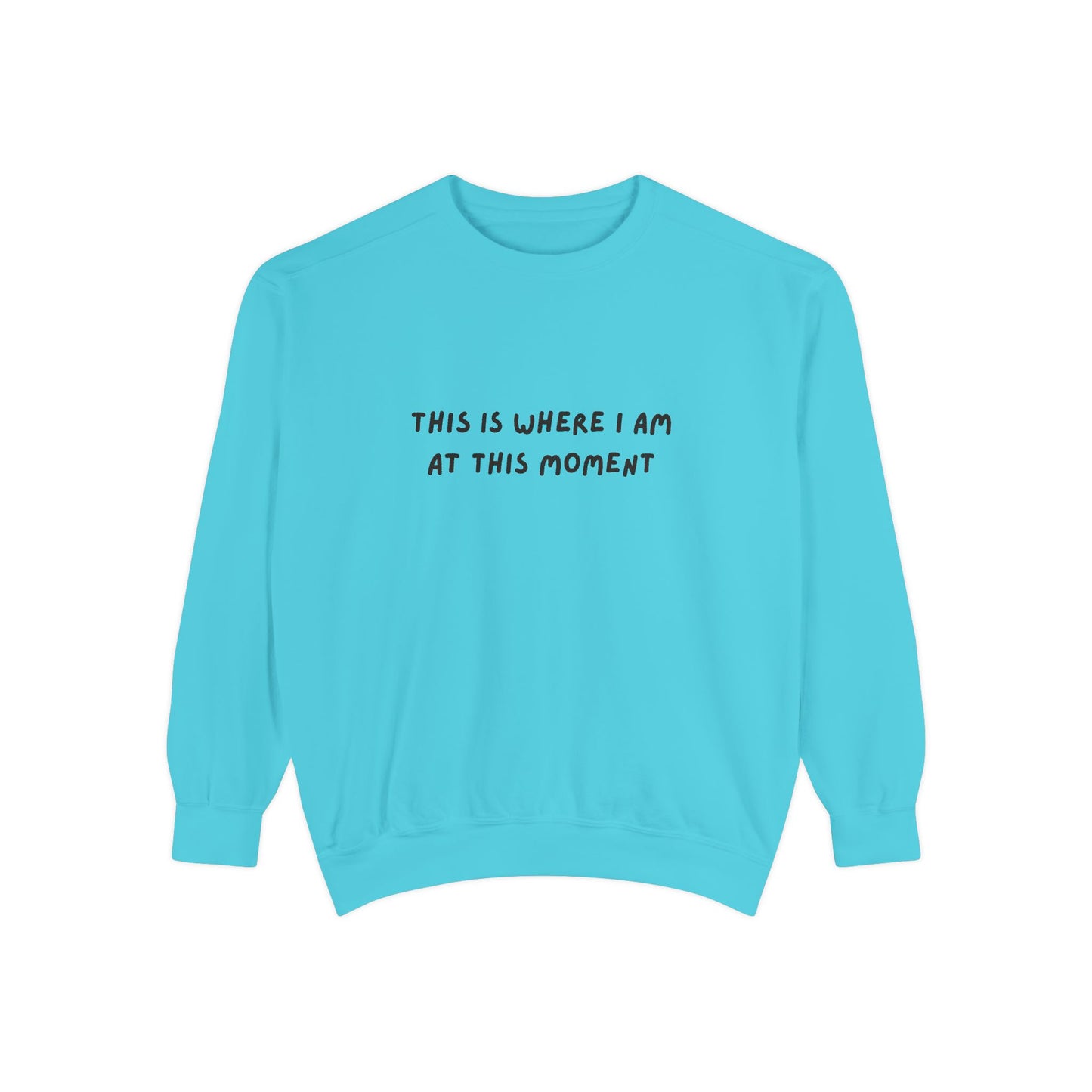 This Is Where I Am At This Moment Sweatshirt - Birthday, Christmas Gift