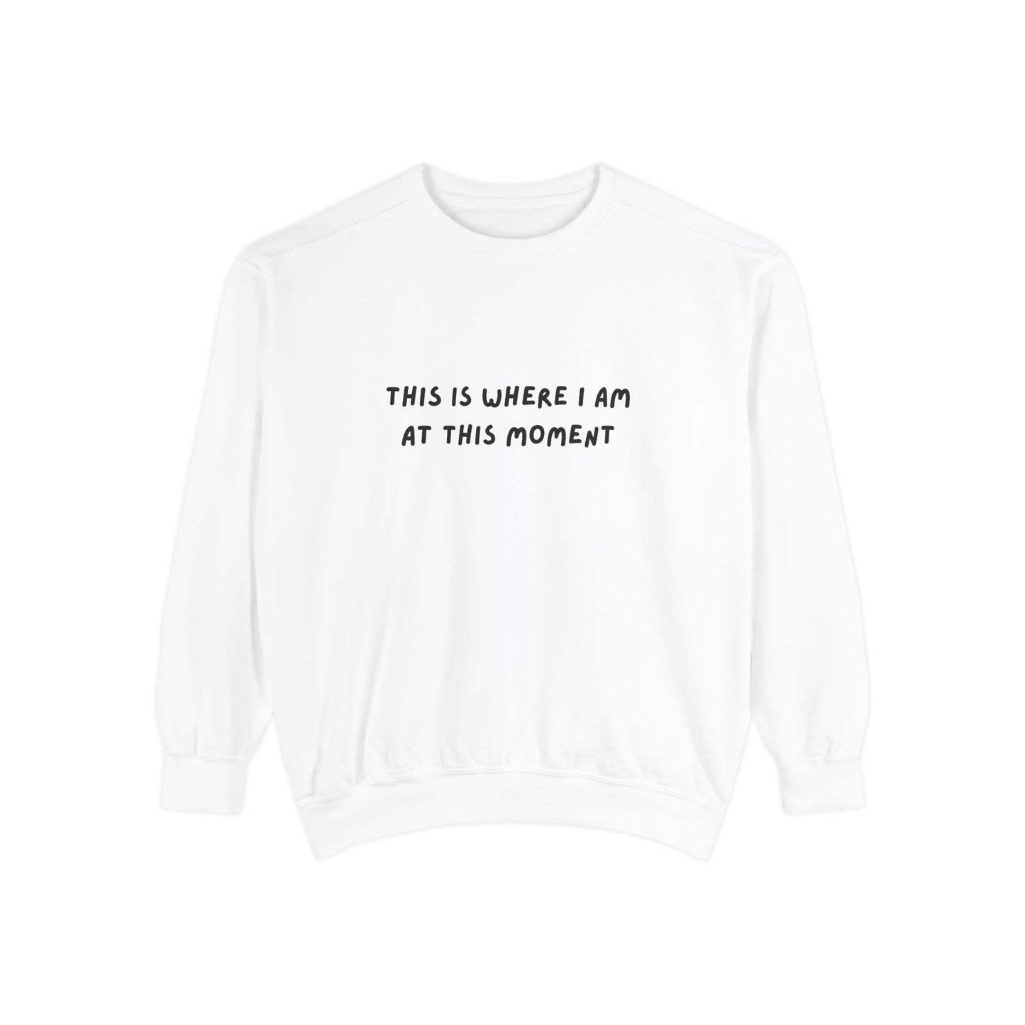 This Is Where I Am At This Moment Sweatshirt - Birthday, Christmas Gift