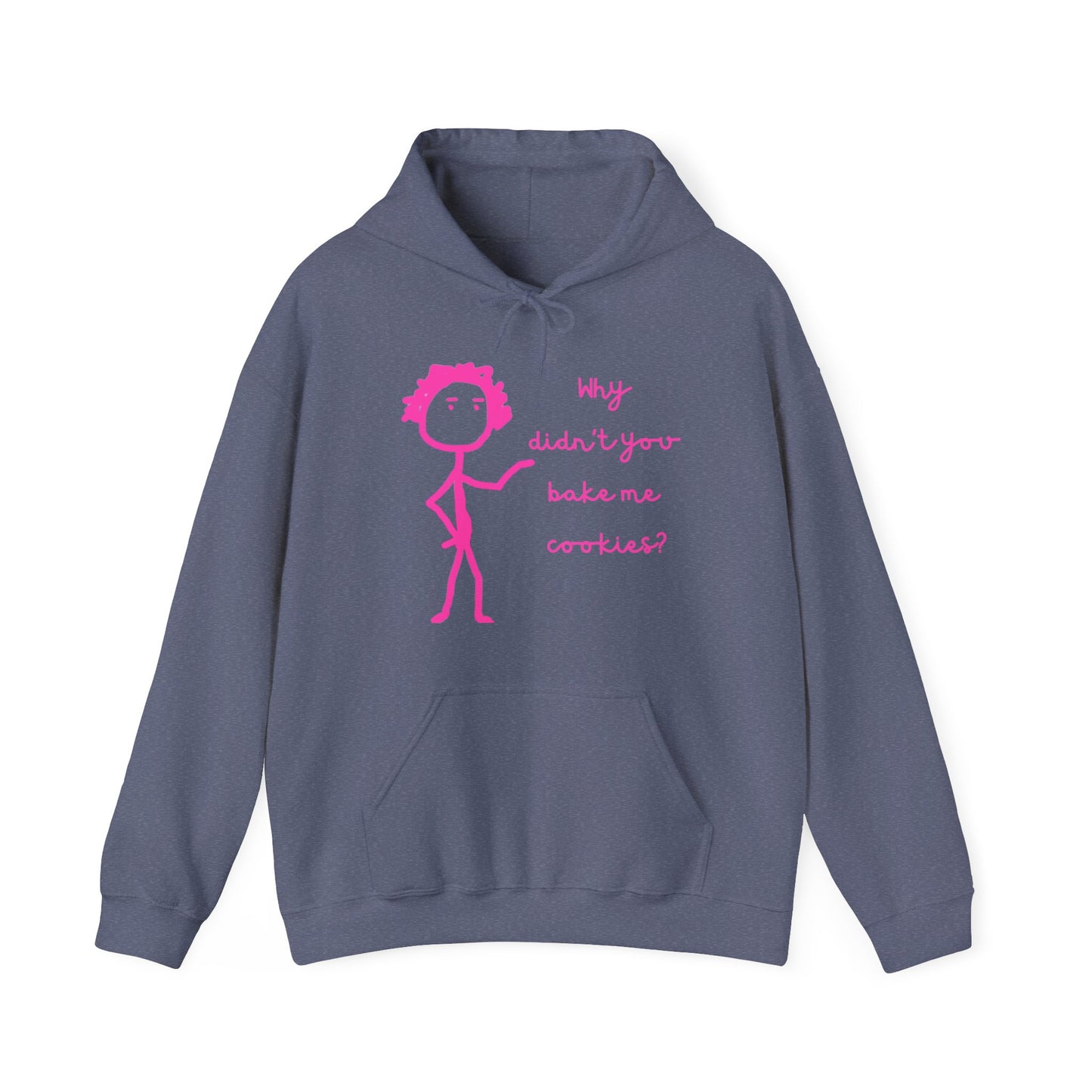 Why Didnt You Bake Me Cookies Unisex Heavy Blend™ Hooded Sweatshirt, funny shirts, hoodie, gift, friends, gender neutral, men, women, youths