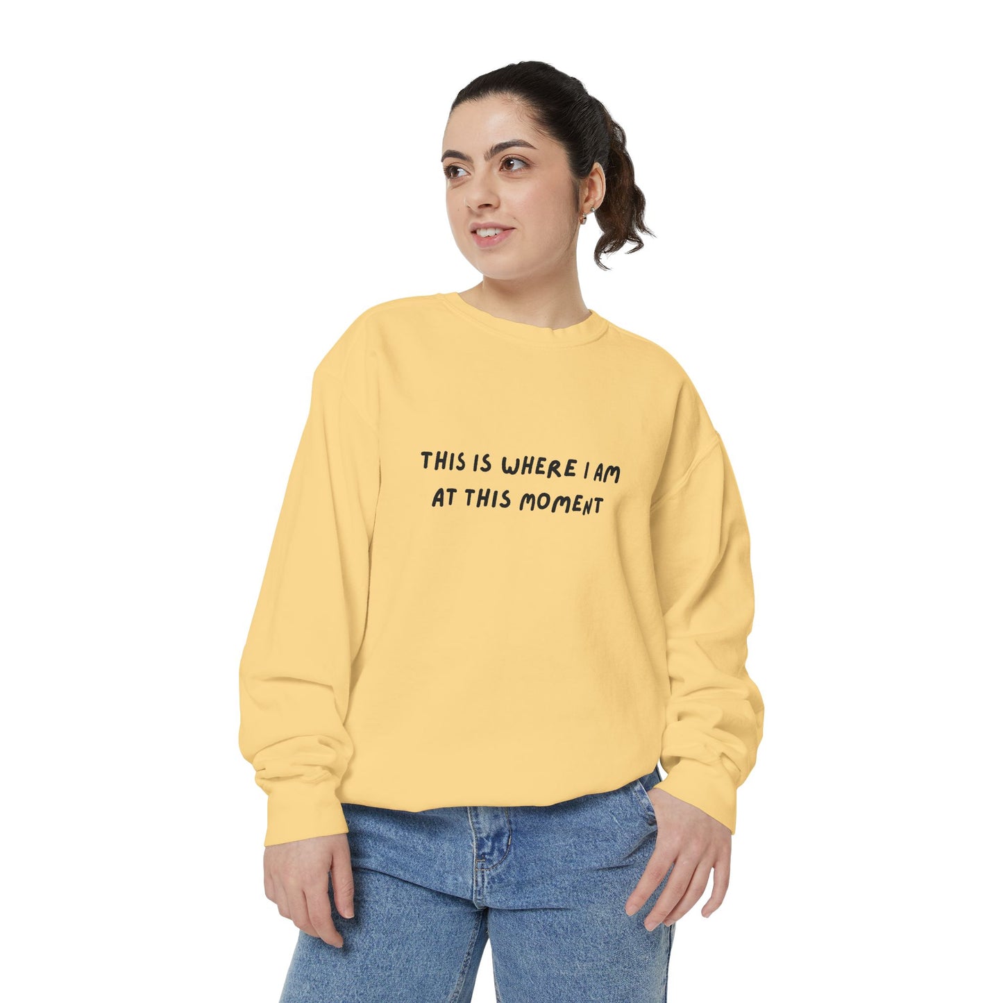 This Is Where I Am At This Moment Sweatshirt - Birthday, Christmas Gift