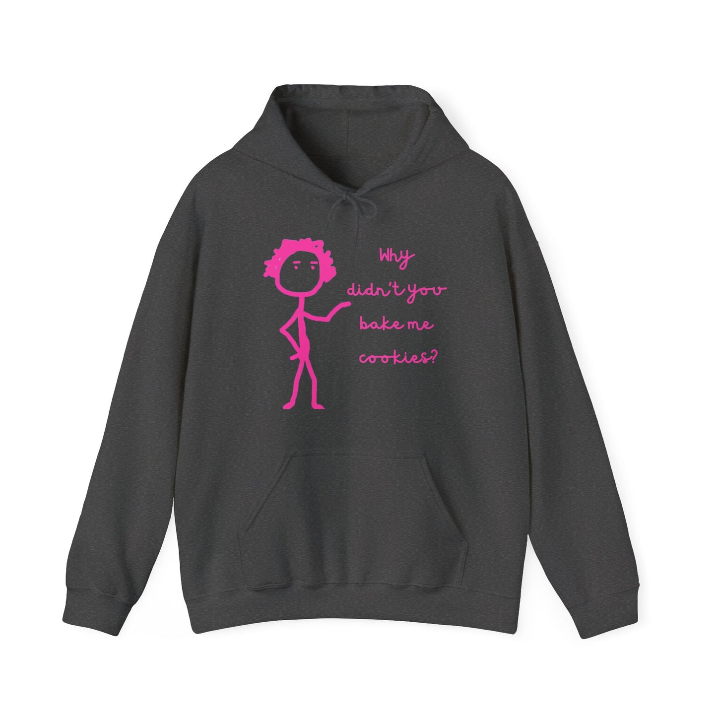 Why Didnt You Bake Me Cookies Unisex Heavy Blend™ Hooded Sweatshirt, funny shirts, hoodie, gift, friends, gender neutral, men, women, youths