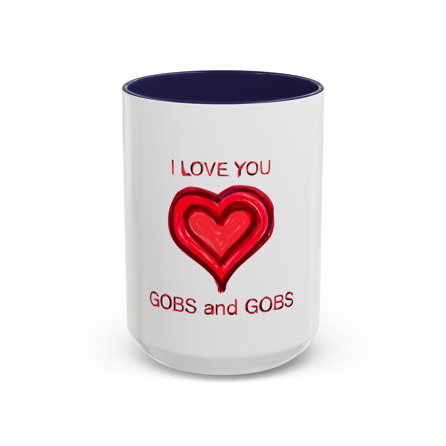 Coffee Mug - Heart I Love You Gobs and Gobs - Romantic Valentine's Day Tea Cup - Family Love