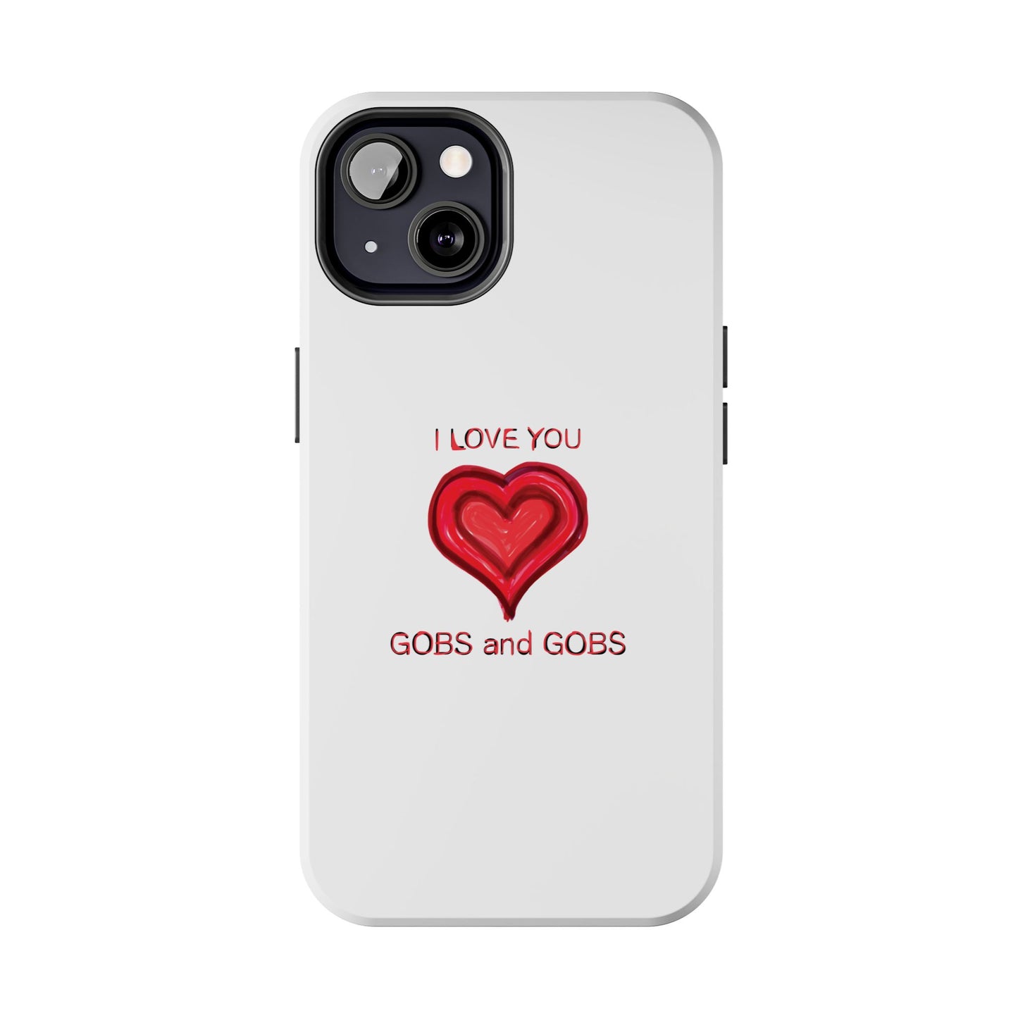 Heartfelt I Love You Gobs and Gobs Tough Phone Cases, iPhone & Samsung Cases, Wireless Charging, Gender Neutral Gifts, Valentines, Christmas