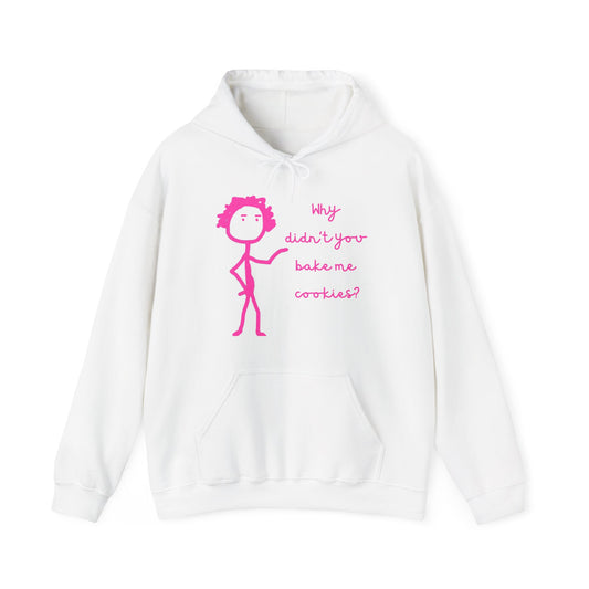 Why Didnt You Bake Me Cookies Unisex Heavy Blend™ Hooded Sweatshirt, funny shirts, hoodie, gift, friends, gender neutral, men, women, youths