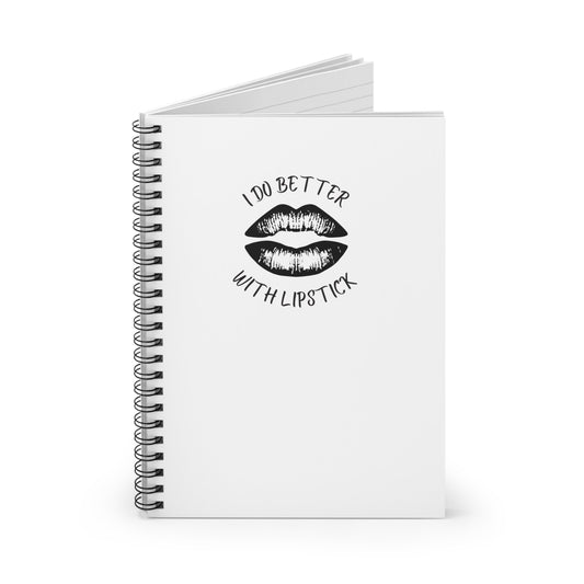 I Do Better With Lipstick White Spiral Notebook - Ruled Line, empowered, glamor, gender neutral, journal, gift, teens, adults, kids, friends