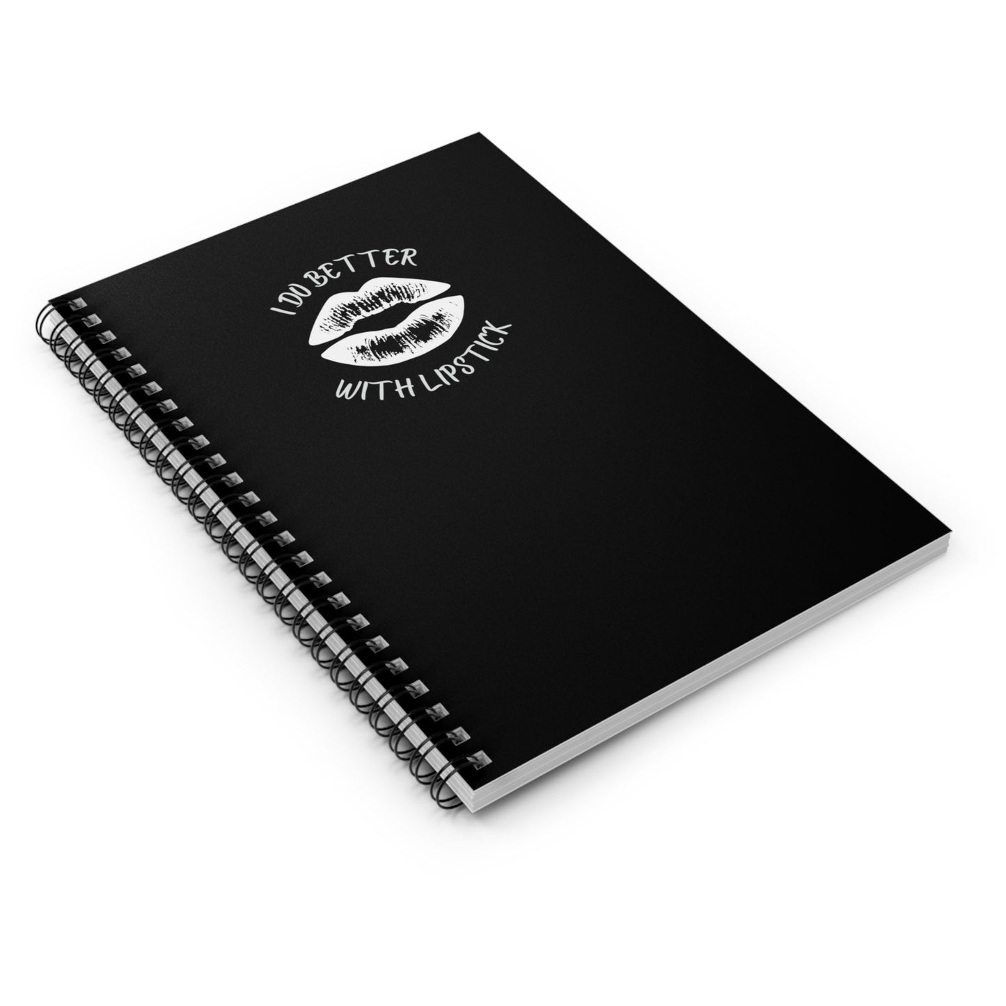 I Do Better With Lipstick Black Spiral Notebook - Ruled Line, empowered, glamor, gender neutral, journal, gift, teens, adults, kids, friends